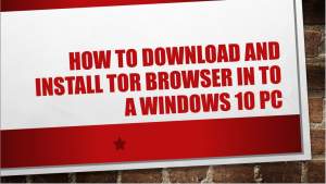 How to Download and Install Tor Browser in to a Windows 10 PC